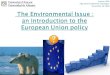 The Environmental Issue : Introduction to the European Union policy