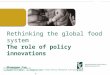 Rethinking the global food system The role of policy innovations by Shenggen Fan
