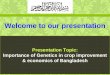 Genetics preImportance of Genetics in crop improvement & economics of Bangladeshsentation