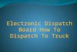 05 Electronic Dispatch Board How To Dispatch To Truck