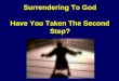 Surrender: Have You Taken The Second Step