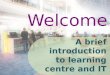 A brief introduction to learning centre and IT services