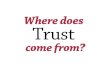 Where does trust come from?