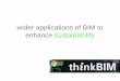 Wider applications of BIM to enhance sustainability