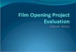 Filmopeningprojectevaluation 090308163657 Phpapp02