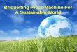 BRIQUETTING PRESS MACHINE FOR A SUSTAINABLE WORLD