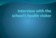 Interview with the school health visitor 2010
