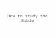 How to study the bible