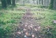 8 Things Business Owners Wish They Knew