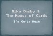 Mike Darby and the House of Cards original song I'm Outta Here