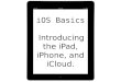 iOS Basics: Introducing the iPad, iPhone, and iCloud
