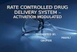 RATE CONTROLLED DRUG DELIVERY SYSTEM – ACTIVATION MODULATED1