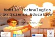 Use of Mobile Technologies in Science Education
