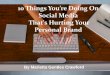 10 Things You're Doing On Social Media That's Hurting Your Personal Brand