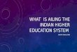 What  is ailing the indian higher education