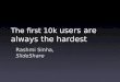 The first hundred thousand users are always the hardest