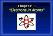 Chemistry - Chp 5 - Electrons In Atoms - Powerpoint