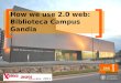 How we use 2.0 web in Biblioteca Campus Gandia