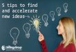 5 tips to find and accelerate new ideas