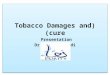 (Tobacco damages and cure)