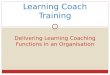 Delivering learning coaching functions in an organisation