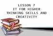 Lesson 7 IT FOR HIGHER THINKING SKILLS AND CREATIVITY