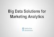 Big data solutions for advanced marketing analytics