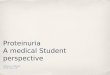 Proteinuria, A medical student prespective