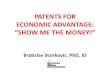 "PATENTS FOR ECONOMIC ADVANTAGE:  ECONOMIC ADVANTAGE “SHOW ME THE MONEY!”  SHOW ME THE MONEY!