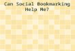 Can Social Bookmarking Help Me?