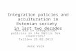 Integration policies and acculturation in Estonian society in last two decades - Aune Valk
