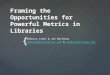 Framing the opportunities for powerful metrics in libraries with joe matthews