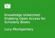 Knowledge Unlatched: Enabling Open Access for Scholarly Books