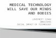 Technology will Save our Minds and Bodies (Medical)