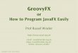 GroovyFX: or how to program JavaFX easily