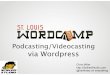 Podcasting and Videocasting with Wordpress at Wordcamp STL 2012