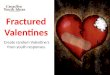 Fractured Valentines