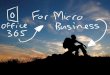 Office 365 User Group (Birmingham) The Value of Office365 for Micro Businesses
