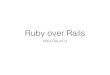 Ruby over Rails