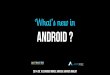 What is new in Android ? - Appsrise presentation at Curious Minds - Brasov 2014