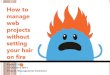 How to manage web projects without setting your hair on fire