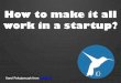 How to make it all work in a startup?