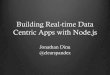 Building Real-time Data Centric Apps with Node.js