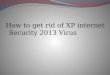 How to get rid of xp internet security 2013 virus