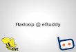 Hadoop @ eBuddy