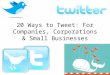 20 Ways To Tweet: For Companies, Corporations & Small Businesses