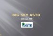 Welcome To Big Sky Astd