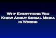 Why Everything You Know About Social Media is Wrong