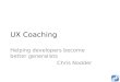 UX Coaching - helping developers become better generalists