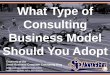 What Type of Consulting Business Model Should You Adopt (Slides)